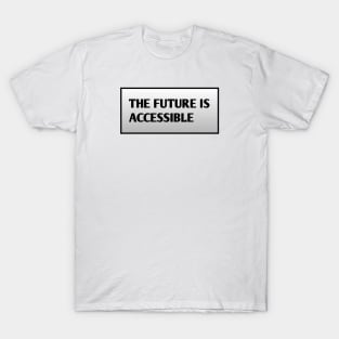 The Future Is Accessible T-Shirt